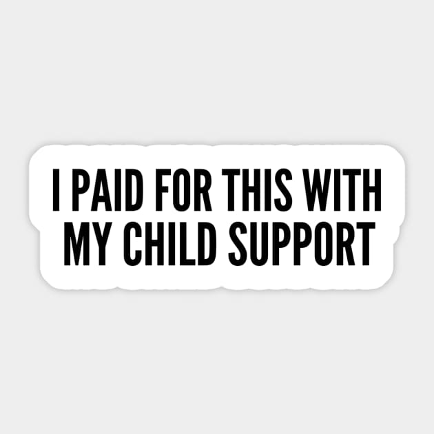 I Paid For This With My Child Support For Parents Sticker by ArtistTee ⭐⭐⭐⭐⭐